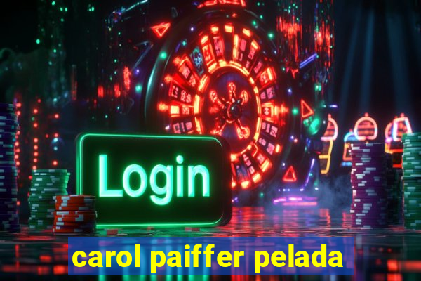 carol paiffer pelada